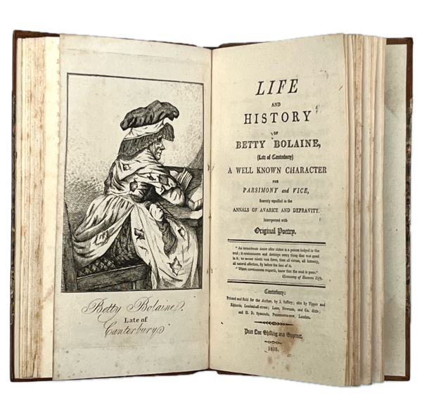 Life and History of Betty Bolaine [Late of Canterbury] A Well Known Character for Parsimony and Vice Scarcely equalled in the Annals of Avarice and Depravity. Interspersed with Poetry.