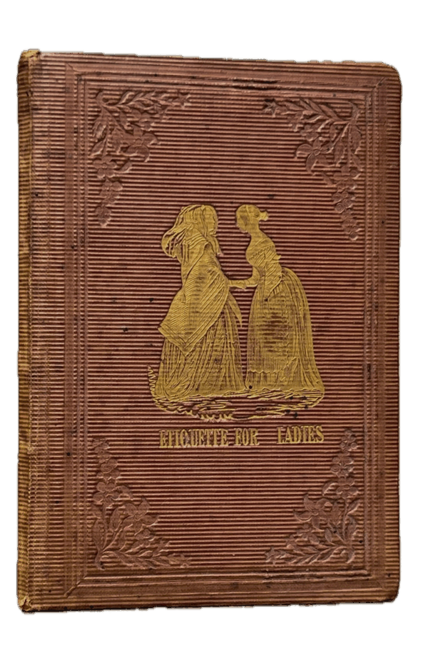 Etiquette for the Ladies. Eighty Maxims on Dress, Manners, and Accomplishments. With an Appendix on the Etiquette of a Court Levee.