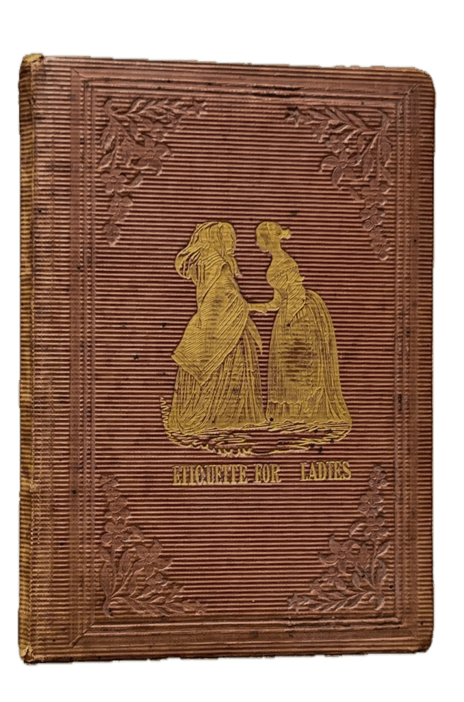Etiquette for the Ladies. Eighty Maxims on Dress, Manners, and Accomplishments. With an Appendix on the Etiquette of a Court Levee.